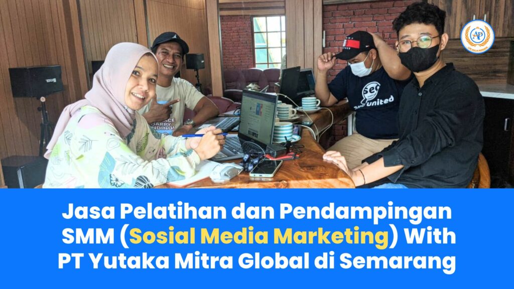 Jasa Pelatihan dan Pendampingan SMM (Sosial Media Marketing) With PT Yutaka Mitra Global di Semarang
