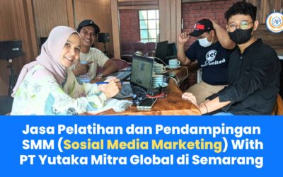 Jasa Pelatihan dan Pendampingan SMM (Sosial Media Marketing) With PT Yutaka Mitra Global di Semarang