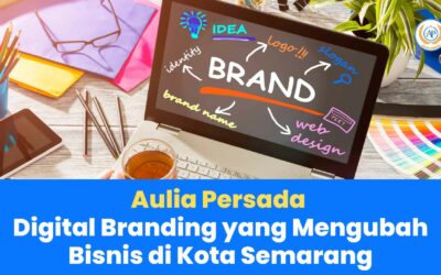 Aulia Persada: Digital Branding yang Mengubah Bisnis di Kota Semarang