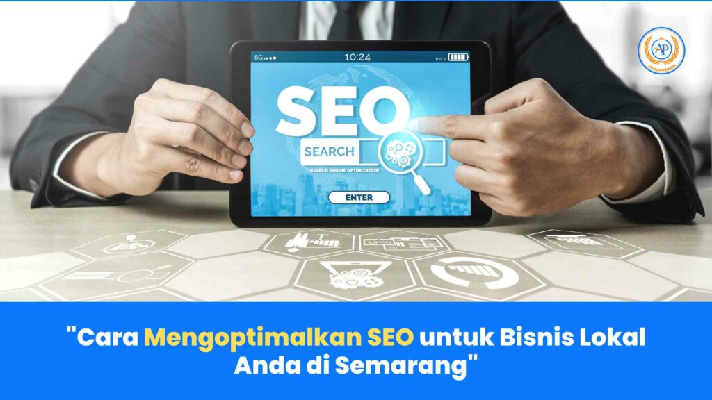 Cara Mengoptimalkan SEO untuk Bisnis Lokal Anda di Semarang - Panduan Lengkap dari Aulia Persada, Lembaga Digital Marketing Terpercaya