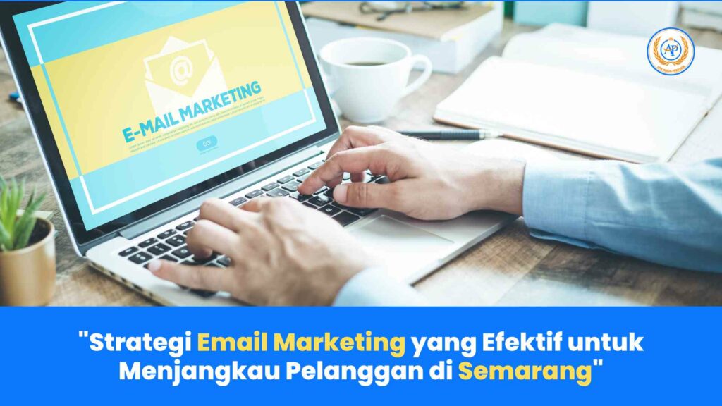 Strategi Email Marketing yang Efektif untuk Menjangkau Pelanggan di Semarang - Panduan Lengkap dari Aulia Persada, Lembaga Digital Marketing Terpercaya