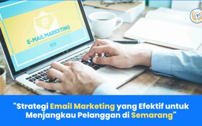 Strategi Email Marketing yang Efektif untuk Menjangkau Pelanggan di Semarang – Panduan Lengkap dari Aulia Persada, Lembaga Digital Marketing Terpercaya