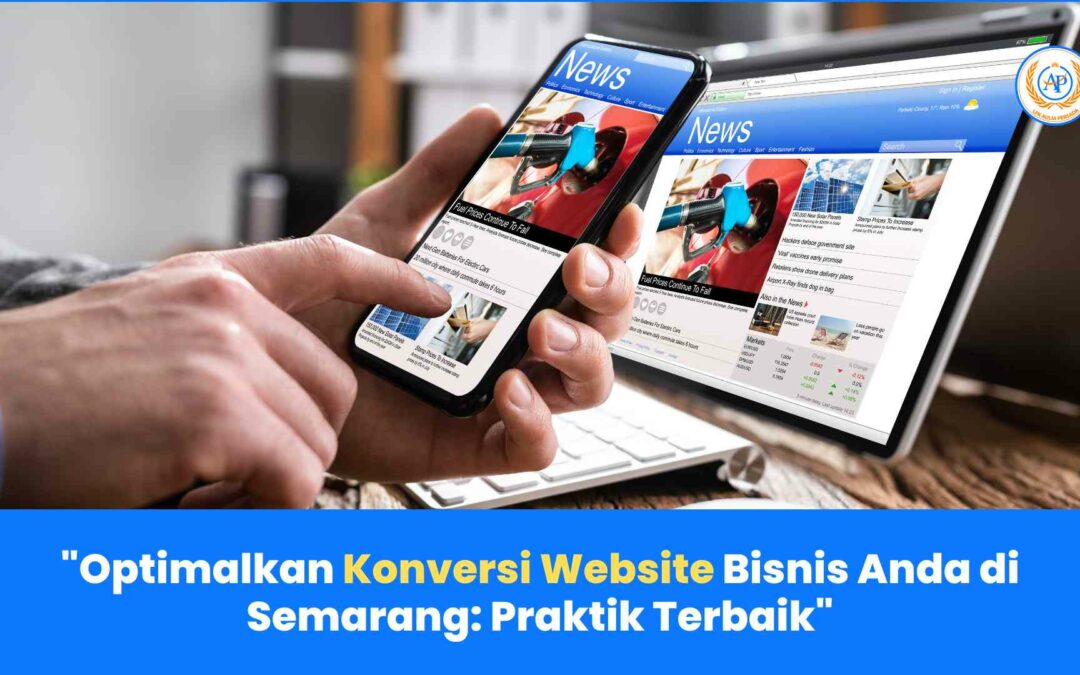Optimalkan Konversi Website Bisnis Anda di Semarang: Praktik Terbaik