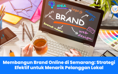 Membangun Brand Online di Semarang: Strategi Efektif untuk Menarik Pelanggan Lokal