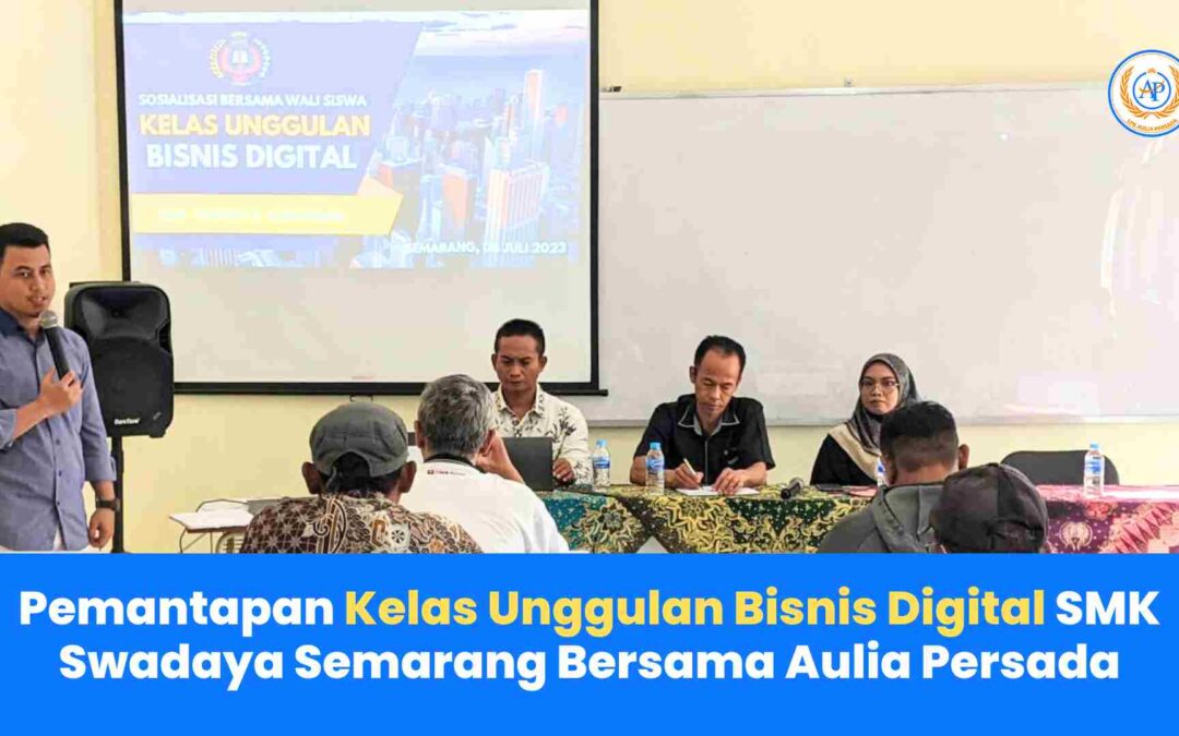 Pemantapan Kelas Unggulan Bisnis Digital SMK Swadaya Semarang Bersama Aulia Persada