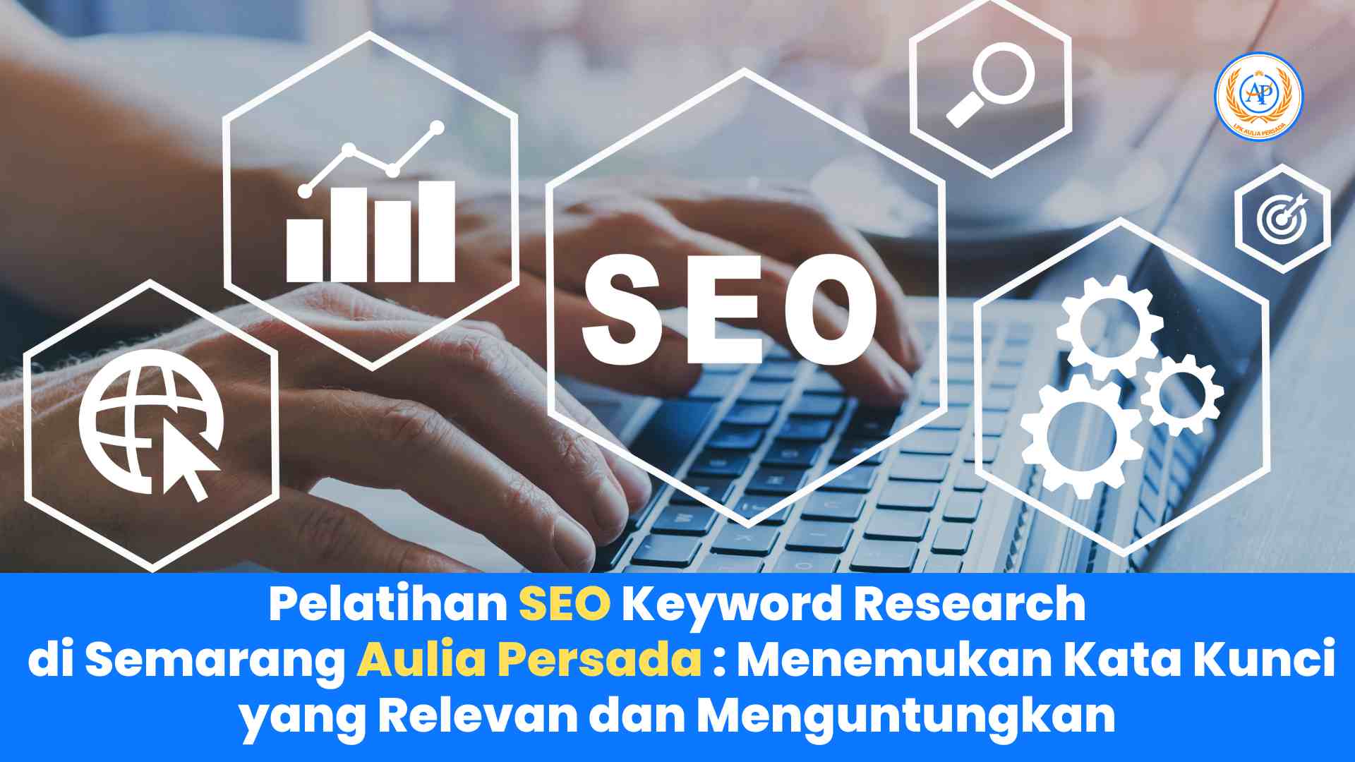Pelatihan SEO Keyword Research di Semarang Aulia Persada: Menemukan Kata Kunci yang Relevan dan Menguntungkan