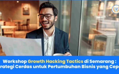 Workshop Growth Hacking Tactics di Semarang: Strategi Cerdas untuk Pertumbuhan Bisnis yang Cepat