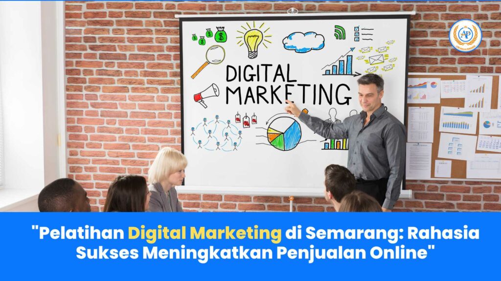 Pelatihan Digital Marketing di Semarang: Rahasia Sukses Meningkatkan Penjualan Online bersama Aulia Persada
