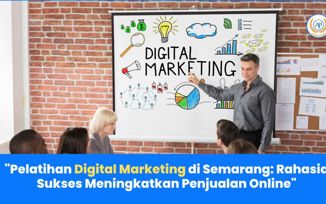 Pelatihan Digital Marketing di Semarang: Rahasia Sukses Meningkatkan Penjualan Online bersama Aulia Persada