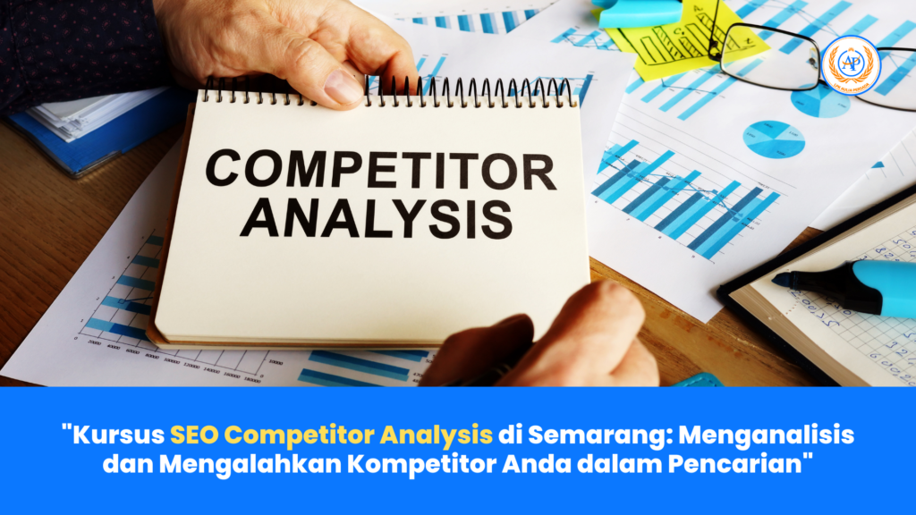Kursus SEO Competitor Analysis di Semarang: Menganalisis dan Mengalahkan Kompetitor Anda dalam Pencarian