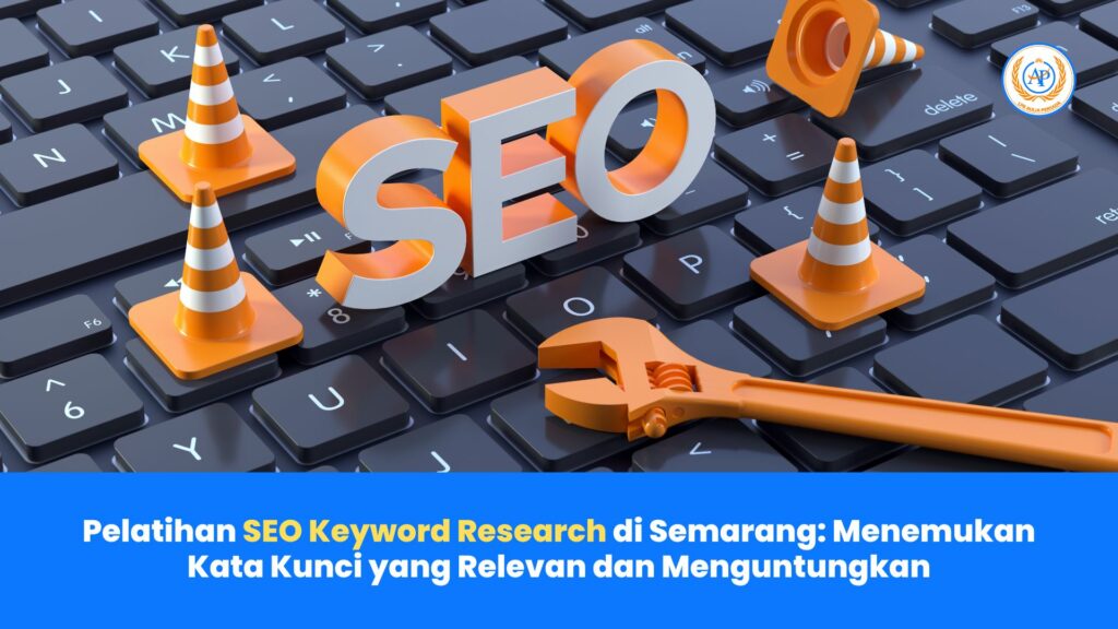 Pelatihan SEO Keyword Research di Semarang: Menemukan Kata Kunci yang Relevan dan Menguntungkan