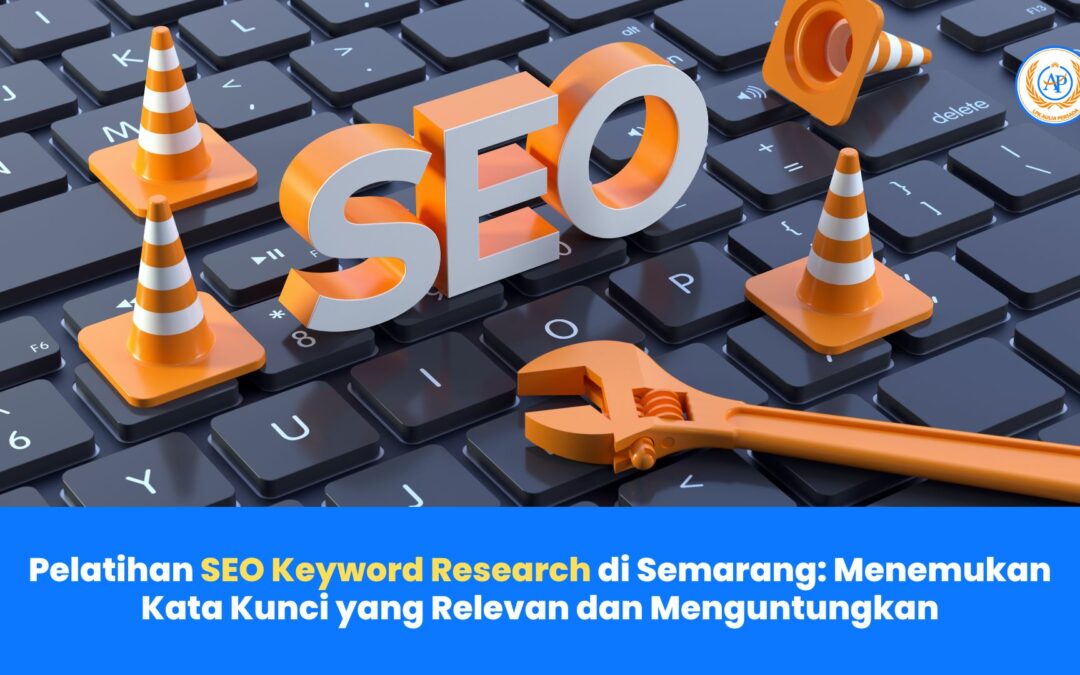 Pelatihan SEO Keyword Research di Semarang: Menemukan Kata Kunci yang Relevan dan Menguntungkan