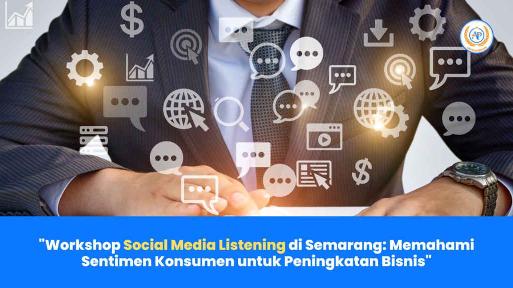 Workshop Social Media Listening di Semarang: Memahami Sentimen Konsumen untuk Peningkatan Bisnis