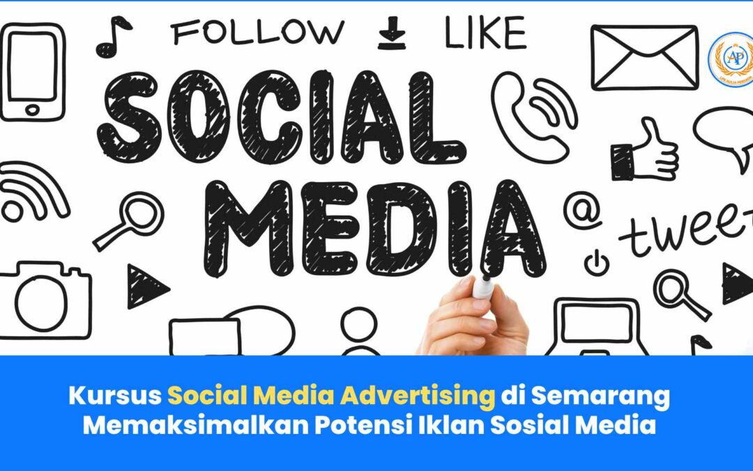 Kursus Social Media Advertising di Semarang: Memaksimalkan Potensi Iklan Sosial Media