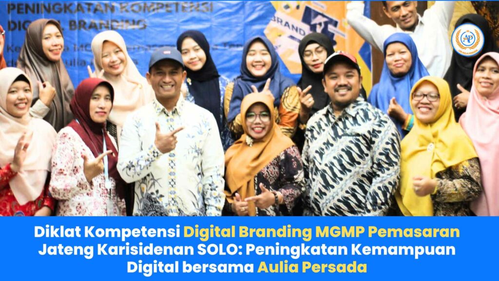 Diklat Kompetensi Digital Branding MGMP Pemasaran Jateng Karisidenan SOLO: Peningkatan Kemampuan Digital bersama Aulia Persada