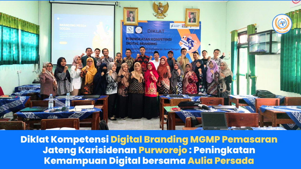 Diklat Kompetensi Digital Branding MGMP Pemasaran Jateng Karisidenan PURWOREJO: Peningkatan Kemampuan Digital bersama Aulia Persada