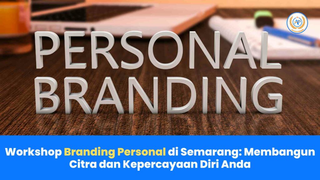 Workshop Branding Personal di Semarang: Membangun Citra dan Kepercayaan Diri Anda