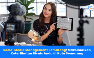 Social Media Management Semarang: Maksimalkan Keterlihatan Bisnis Anda di Kota Semarang