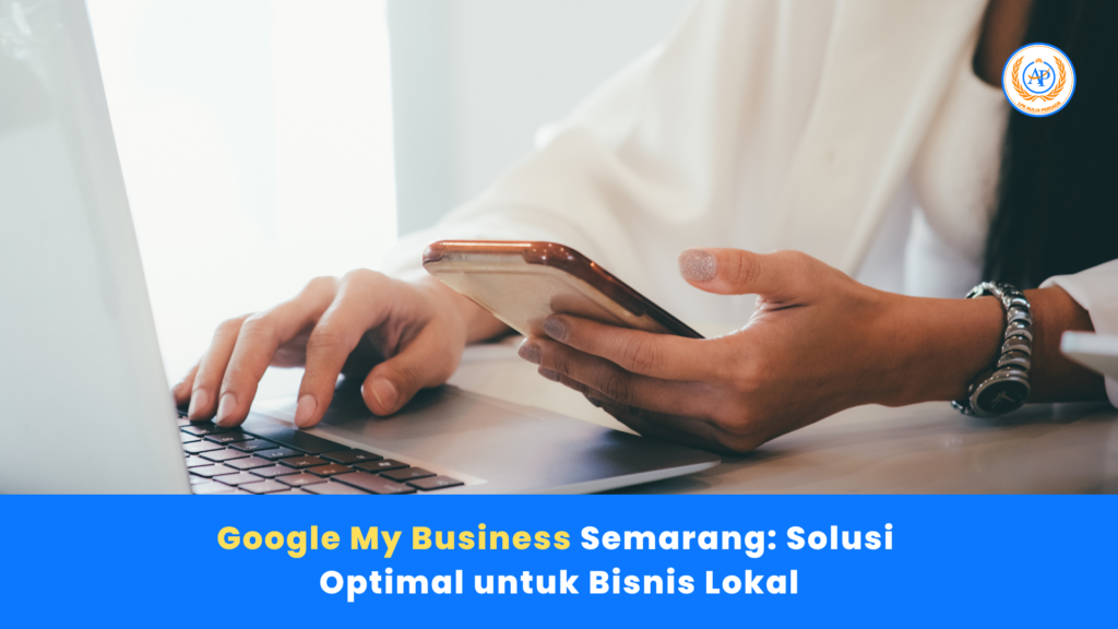 Google My Business Semarang: Solusi Optimal untuk Bisnis Lokal