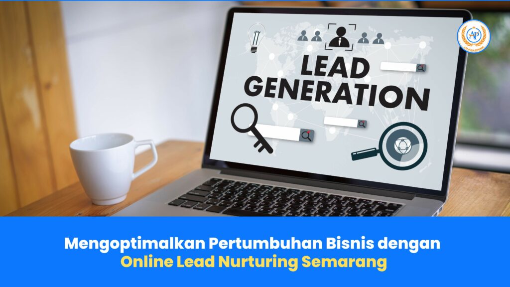 Mengoptimalkan Pertumbuhan Bisnis Anda dengan Online Lead Nurturing Semarang