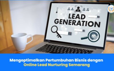 Mengoptimalkan Pertumbuhan Bisnis dengan Online Lead Nurturing Semarang