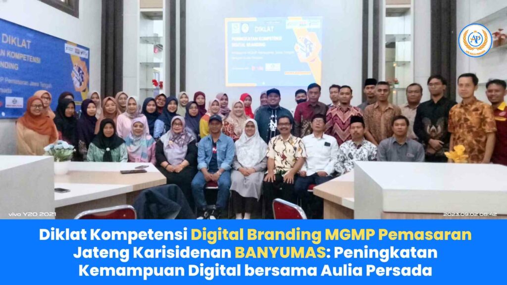 Diklat Kompetensi Digital Branding MGMP Pemasaran Jateng Karisidenan BANYUMAS: Peningkatan Kemampuan Digital bersama Aulia Persada