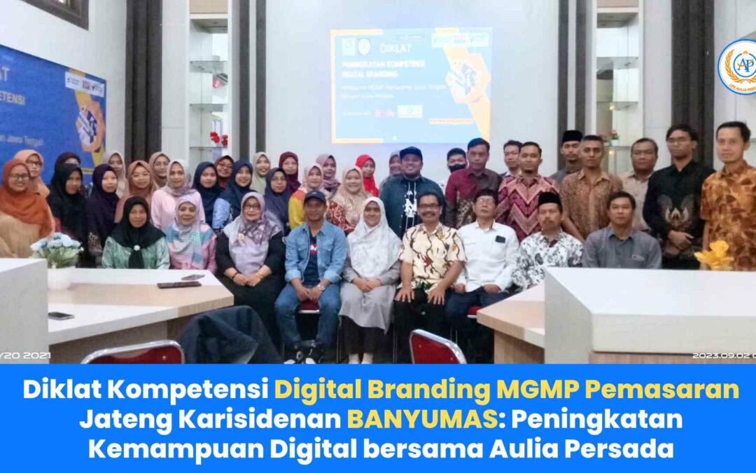 Diklat Kompetensi Digital Branding MGMP Pemasaran Jateng Karisidenan BANYUMAS: Peningkatan Kemampuan Digital bersama Aulia Persada