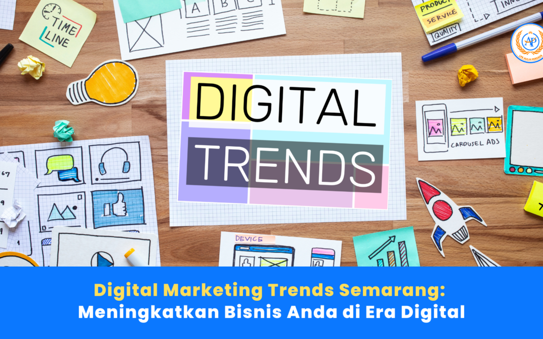Digital Marketing Trends Semarang: Meningkatkan Bisnis Anda di Era Digital