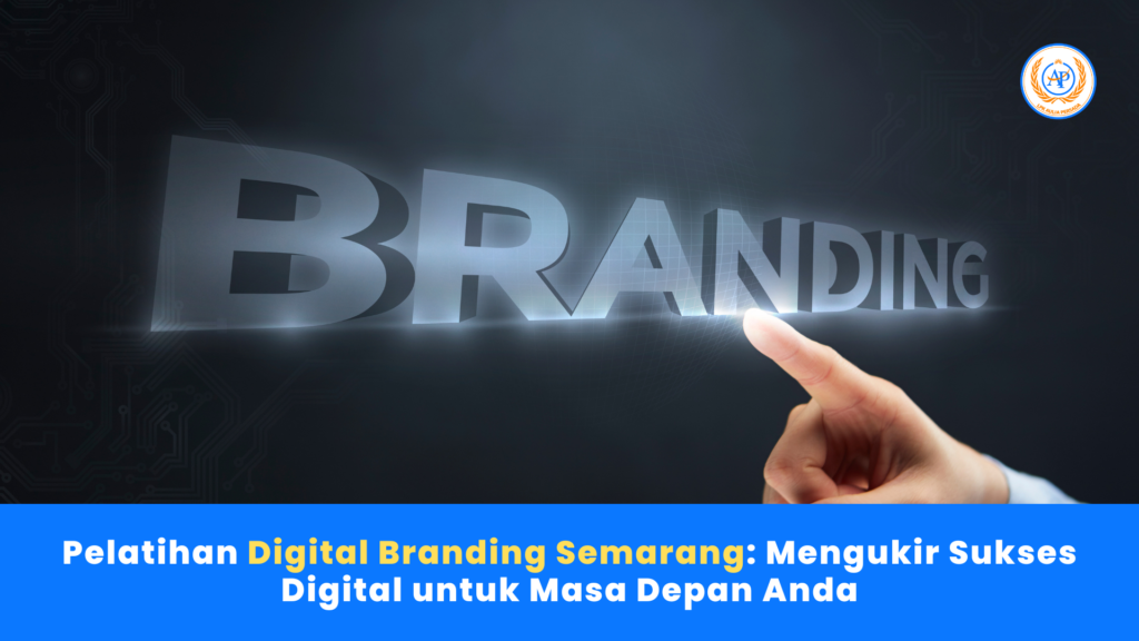 Pelatihan Digital Branding Semarang: Mengukir Sukses Digital untuk Masa Depan Anda