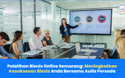 Pelatihan Bisnis Online Semarang: Meningkatkan Kesuksesan Bisnis 100% Bersama Aulia Persada