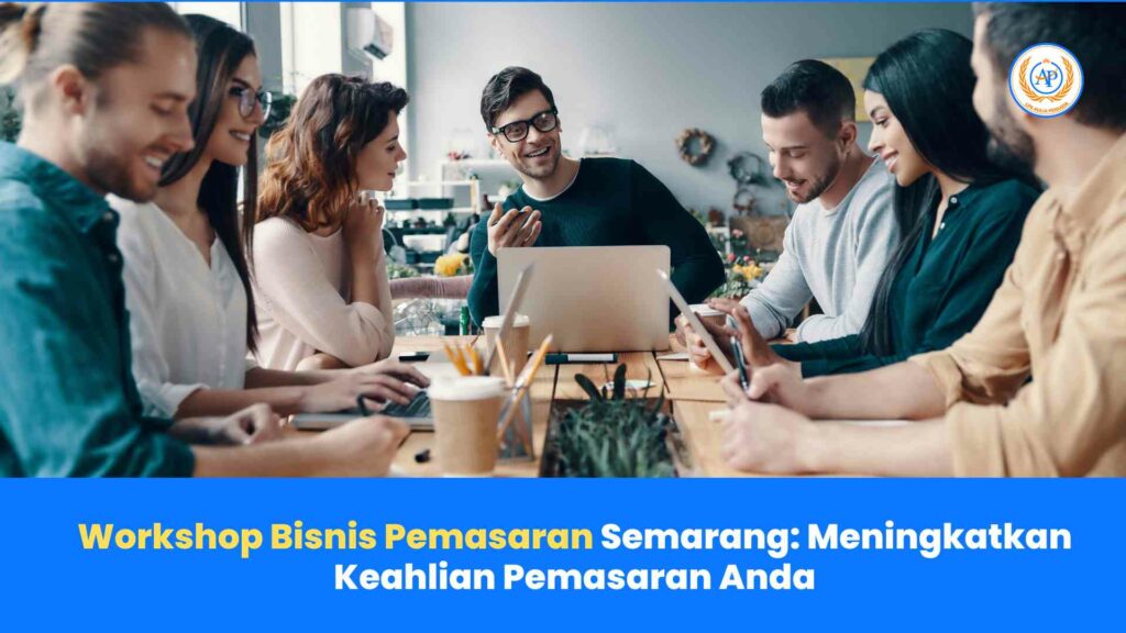 Workshop Bisnis Pemasaran Semarang: Meningkatkan Keahlian Pemasaran Anda