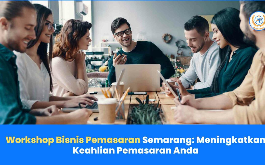 Workshop Bisnis Pemasaran Semarang: Meningkatkan Keahlian Pemasaran Anda