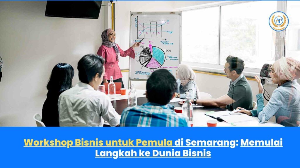 Workshop Bisnis untuk Pemula di Semarang: Memulai Langkah ke Dunia Bisnis