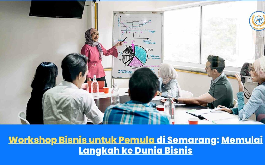 Workshop Bisnis untuk Pemula di Semarang: Memulai Langkah ke Dunia Bisnis