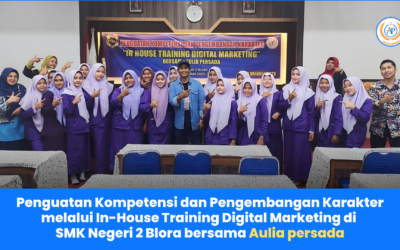 Penguatan Kompetensi dan Pengembangan Karakter melalui In-House Training Digital Marketing di SMK Negeri 2 Blora dengan Aulia Persada