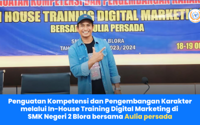 Penguatan Kompetensi dan Pengembangan Karakter melalui Kolaborasi In-House Training Digital Marketing di SMK Negeri 2 Blora dengan Aulia Persada