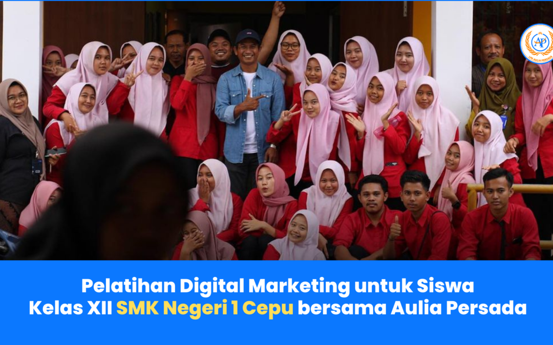 Pelatihan Digital Marketing Siswa Kelas XII SMK Negeri 1 Cepu Berkolaborasi dengan Aulia Persada