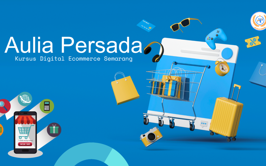 Kursus Digital Ecommerce Semarang: Menggali Potensi Bisnis Online dengan Aulia Persada