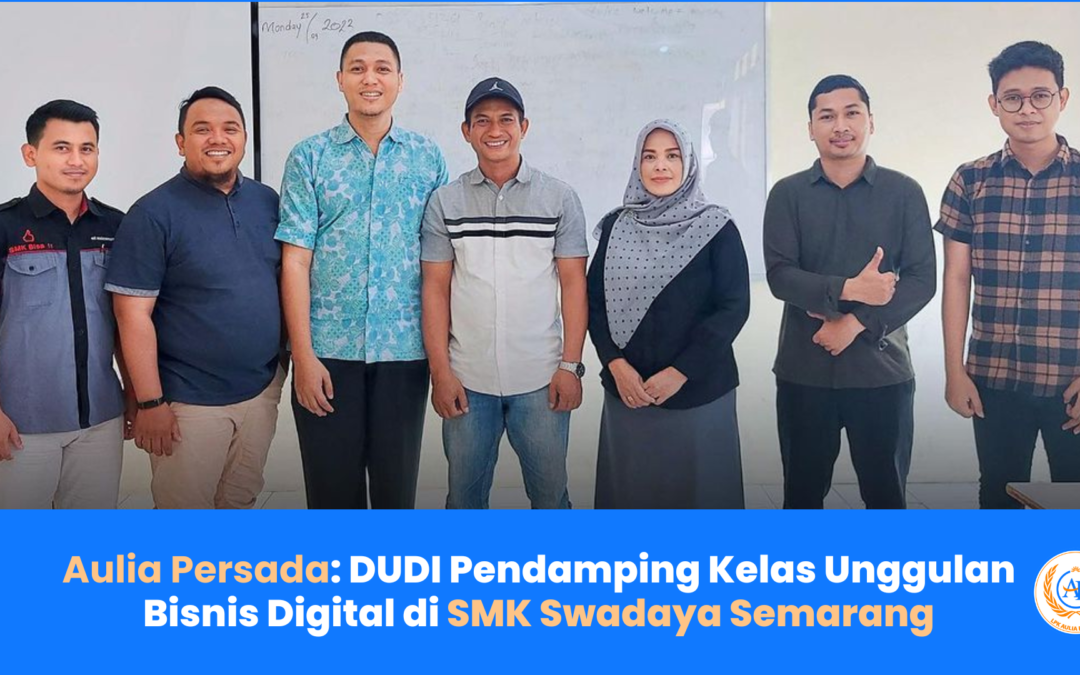 Aulia Persada DUDI Pendamping Kelas Unggulan Bisnis Digital di SMK Swadaya Semarang