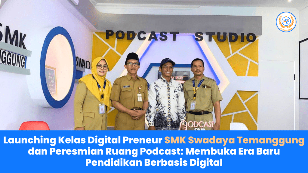 Launching Kelas Digital Preneur SMK Swadaya Temanggung dan Peresmian Ruang Podcast: Membuka Era Baru Pendidikan Berbasis Digital