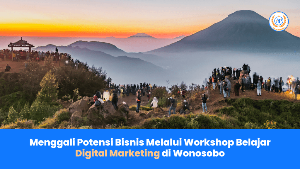 Menggali Potensi Bisnis Melalui Workshop Belajar Digital Marketing di Wonosobo Pengalaman dari Aulia Persada Semarang