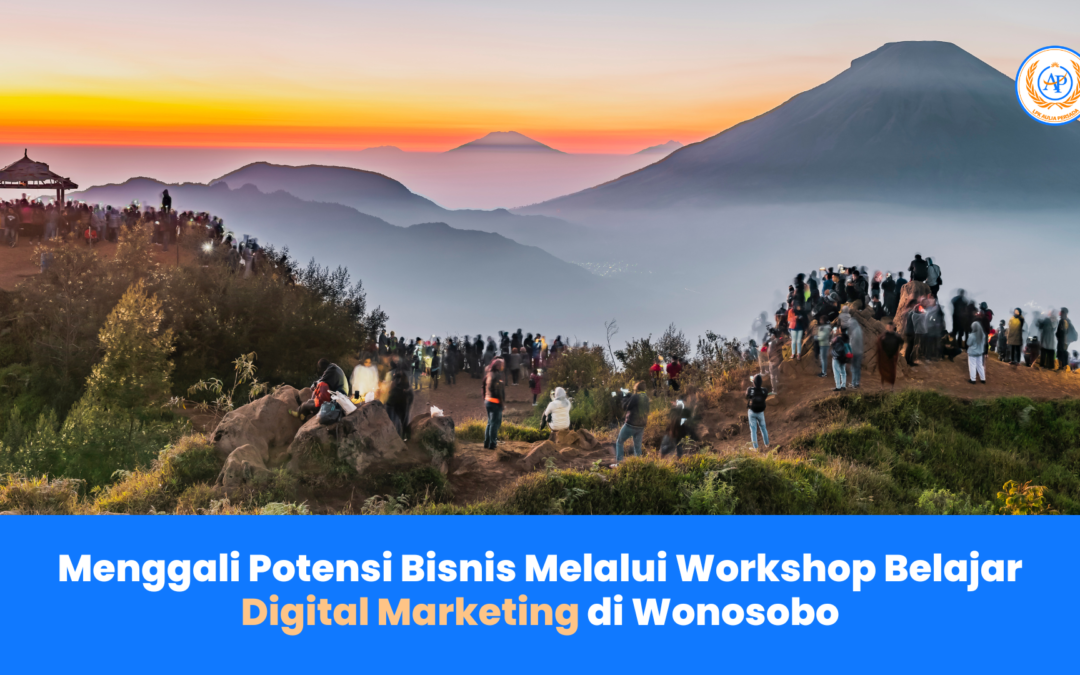 Menggali Potensi Bisnis Melalui Workshop Belajar Digital Marketing di Wonosobo Pengalaman dari Aulia Persada Semarang