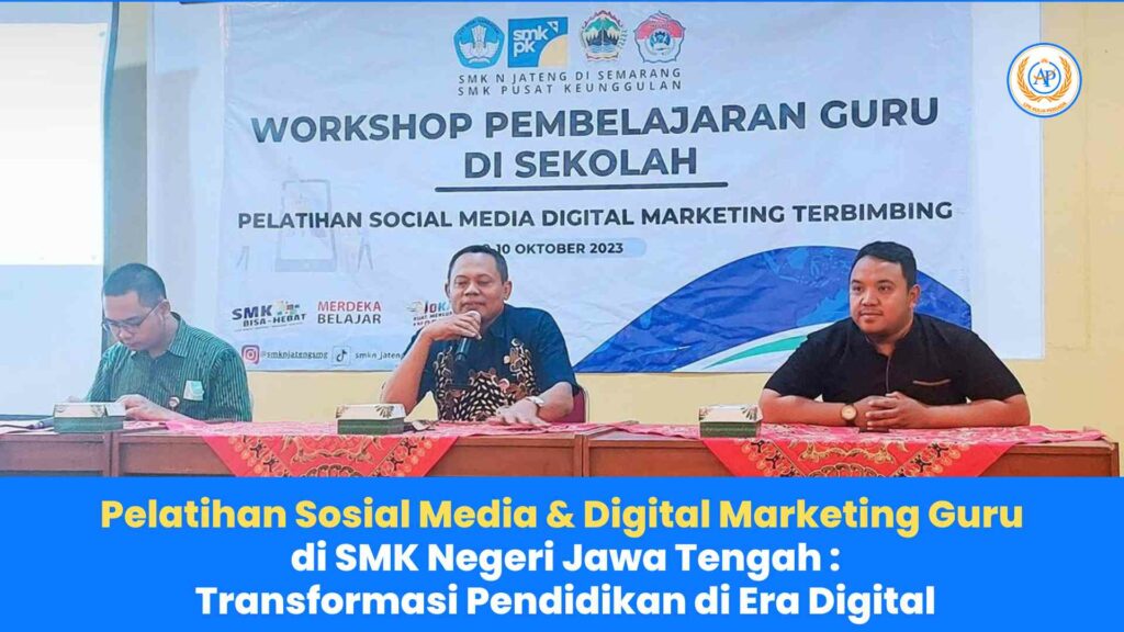 Pelatihan Sosial Media & Digital Marketing untuk Guru di SMK Negeri Jawa Tengah: Transformasi Pendidikan di Era Digital