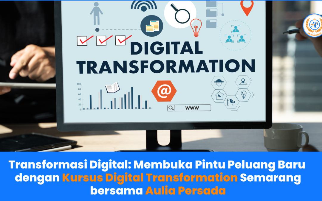 Transformasi Digital Membuka Pintu Peluang Baru dengan Kursus Digital Transformation Semarang