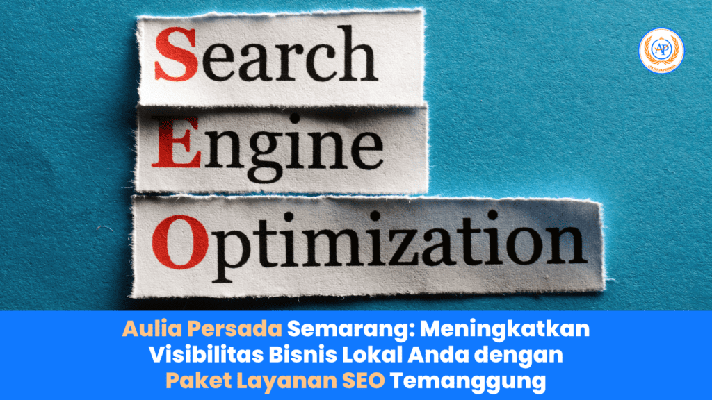 Aulia Persada Semarang Meningkatkan Visibilitas Bisnis Lokal Anda dengan Paket Layanan SEO Temanggung