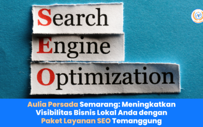 Aulia Persada Semarang: Meningkatkan Visibilitas Bisnis Lokal Anda dengan Paket Layanan SEO Temanggung