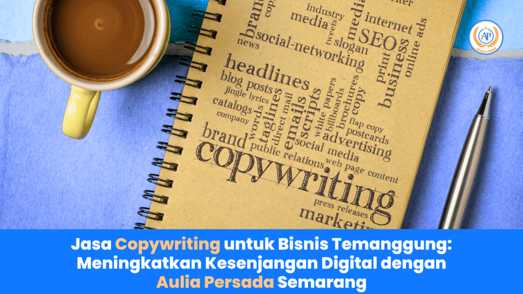 Jasa Copywriting untuk Bisnis Temanggung Meningkatkan Kesenjangan Digital dengan Aulia Persada Semarang