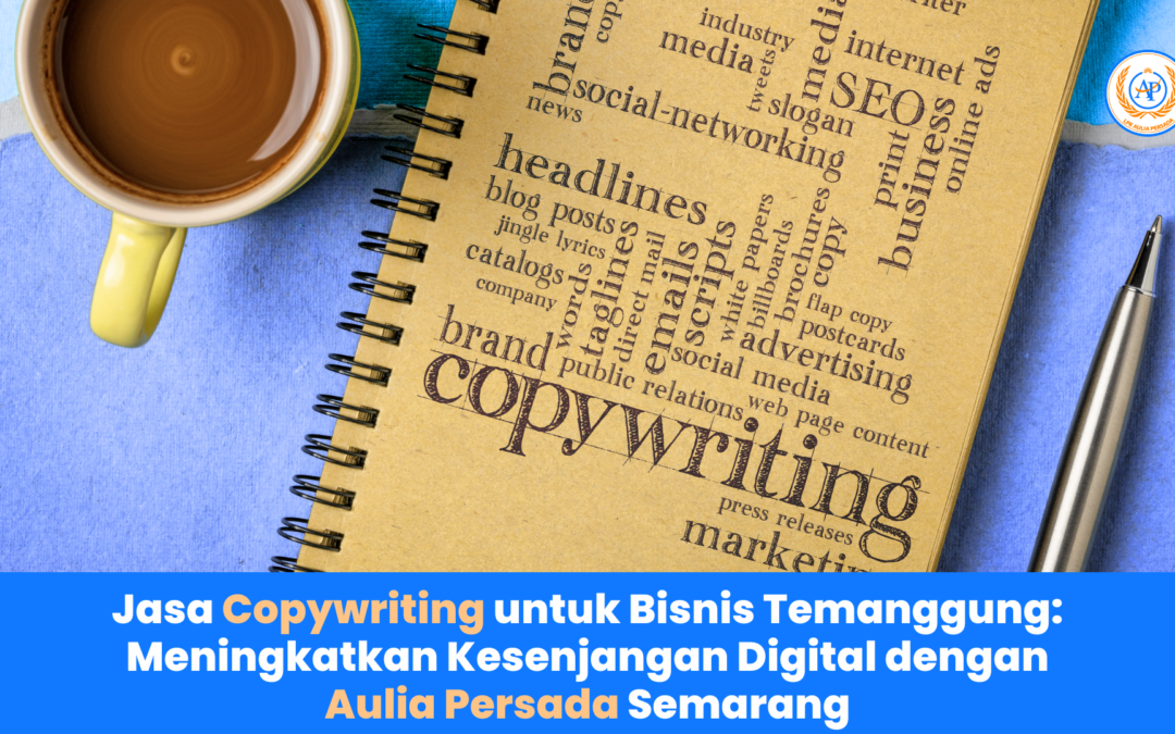 Jasa Copywriting untuk Bisnis Temanggung Meningkatkan Kesenjangan Digital dengan Aulia Persada Semarang