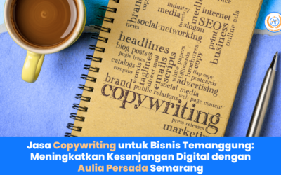 Jasa Copywriting untuk Bisnis Temanggung: Meningkatkan Kesenjangan Digital dengan Aulia Persada Semarang