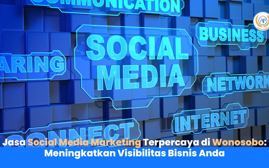 Jasa Social Media Marketing Terpercaya di Wonosobo: Meningkatkan Visibilitas Bisnis Anda